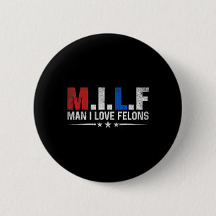 Man I Love Felons Funny Trump The Don Daddy Presid 6 Cm Round Badge