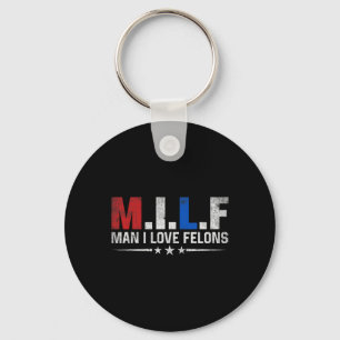 Man I Love Felons Funny Trump The Don Daddy Presid Key Ring