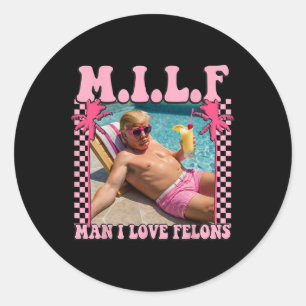 Man I Love Felons Trump Shirt Funny Trump 2024  Classic Round Sticker