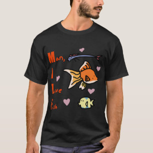 Man, I Love Fish T-Shirt