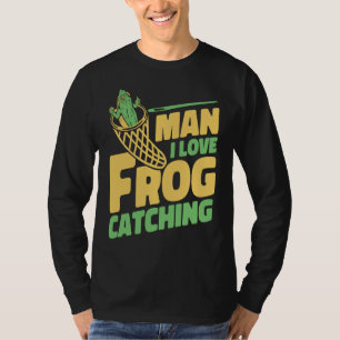 Man I Love Frog Catching Bullfrog Tadpoles Frog Ca T-Shirt