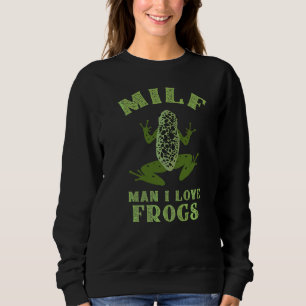 Man I Love Frogs Saying Sarcasm Sweatshirt