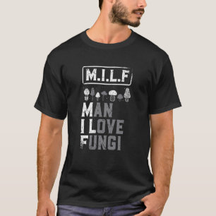 Man I Love Fungi Mushroom Collector Shroom Hunter T-Shirt