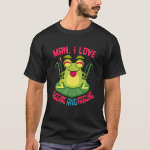Man I Love Gigging And Frogging  Frog Catcher Joke T-Shirt