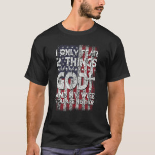 Man I Only Fear 2 Things God And My Wife American T-Shirt