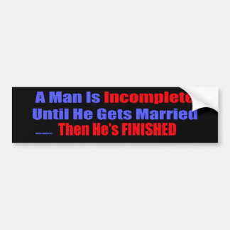 Man Is Incomplete Bumper Sticker