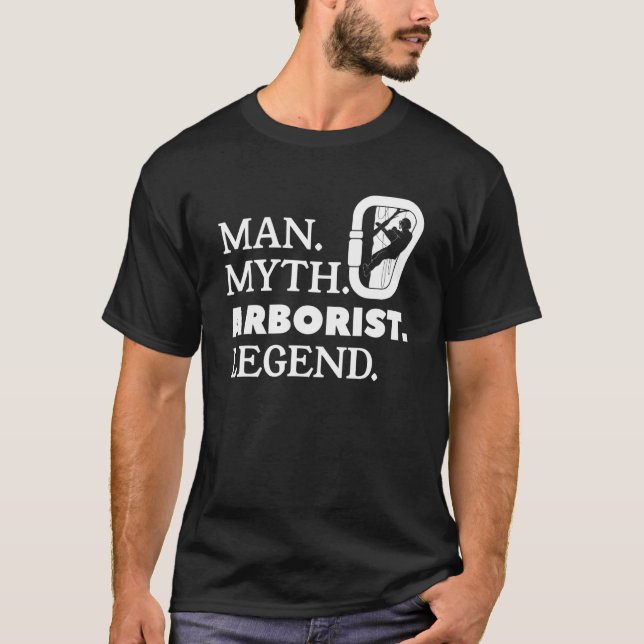 Man Myth Arborist Legend Lumberjack Logger Tree Cu T-Shirt (Front)