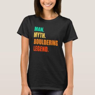 Man Myth Bouldering Legend Rock Boulder Climbing C T-Shirt