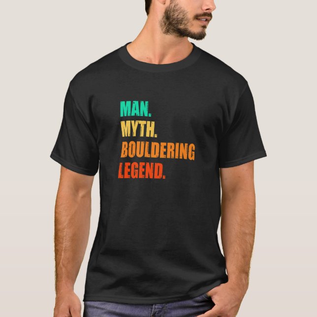 Man Myth Bouldering Legend Rock Boulder Climbing C T-Shirt (Front)