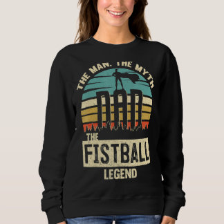 Man Myth Legend Dad Fistball Sweatshirt