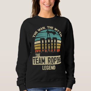 Man Myth Legend Dad team roping Amazing Roper Sweatshirt