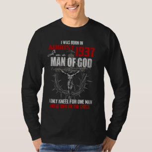 Man Of God Born In August 1937 Only Kneel For One  T-Shirt