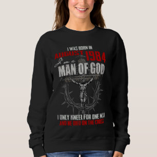 Man Of God Born In August 1984 Only Kneel For One  Sweatshirt