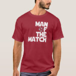 man of the match T-Shirt<br><div class="desc">Cool Man of the Match futbol t-shirts,  hats,  mugs and buttons. Original Man of the Match soccer fan shirts,  gear,  bags and stickers. Awesome world cup,  La Liga,  EPL man of the match tees,  sweatshirts.</div>