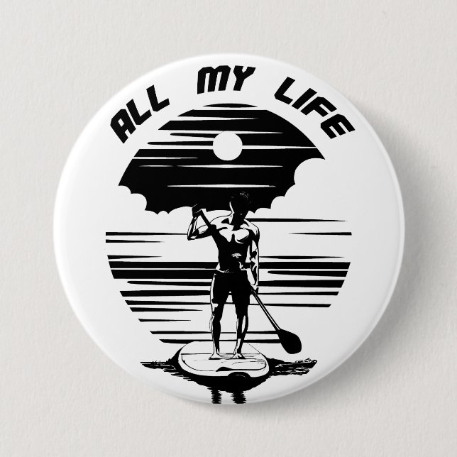 Man on sup paddle board - SUP - All my life 7.5 Cm Round Badge (Front)