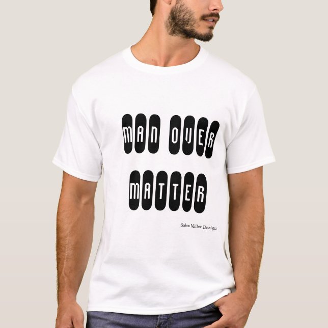 Man over Matter T-Shirt (Front)