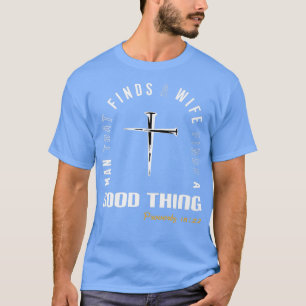 Man That Finds A Wife He Who Finds A Wife Christia T-Shirt