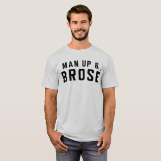 Man up & Brose T-Shirt