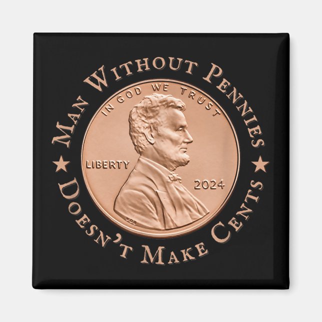 Man Without Pennies Does Not Make Any Cents Trump Magnet (Front)