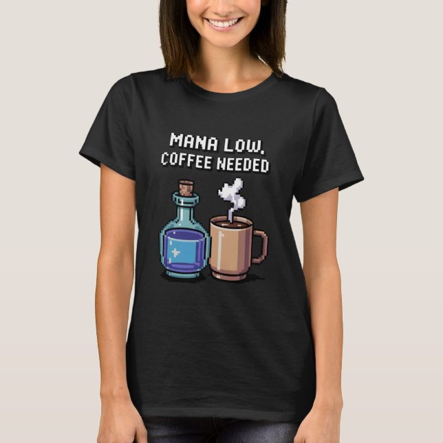 Mana Low Coffee Needed Funny Pixel Art Gamer T-Shirt (Front)