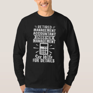 Management Accountant Retired See Wife For Details T-Shirt