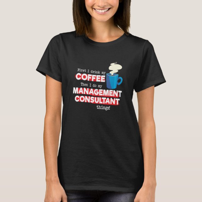 Management Consultant & Coffee  Saying T-Shirt (Front)