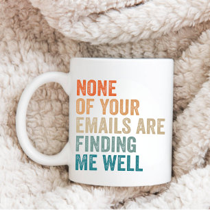 Manager, None Of Your Emails Are Finding Me Well Coffee Mug