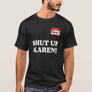 Manager saying Shut Up Karen Saying Karen Meme 1 T-Shirt