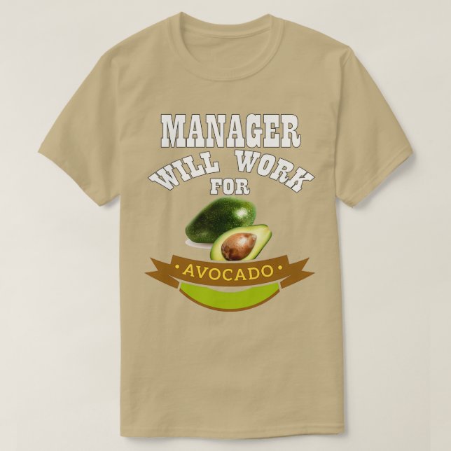 Manager Will Work for Avocado T-Shirt (Design Front)
