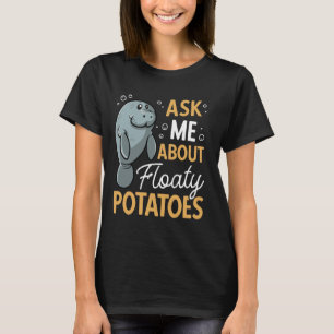 Manatee Ask Me About Floaty Potatoes Sea Animal Ma T-Shirt
