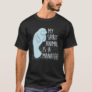 Manatee Saying I My Spirit Animal Is A Manatee T-Shirt