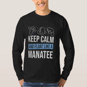 Manatee Sea Animal Keep Calm And Float Like A Mana T-Shirt
