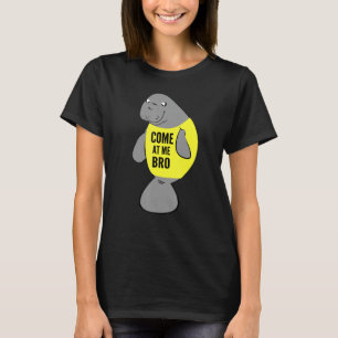 Manatee Sea Cow Come at Me Bro Novelty Dude Tshirt