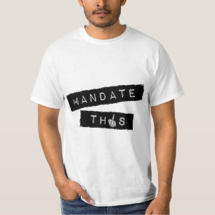 Mandate This - Funny Anti Mandatory Vaccine Statem T-Shirt