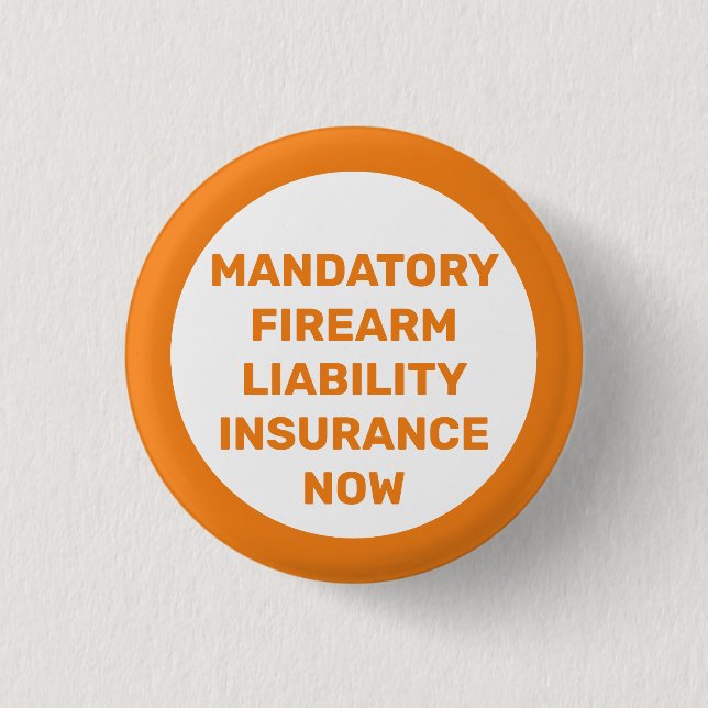 Mandatory Firearm Liability Insurance Now 3 Cm Round Badge (Front)