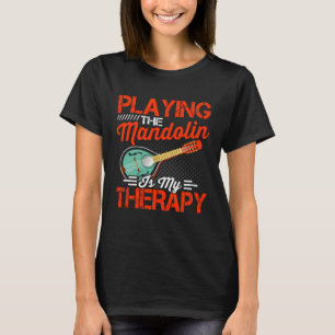 Mandolin Is Therapy Musician Player Music Playing T-Shirt