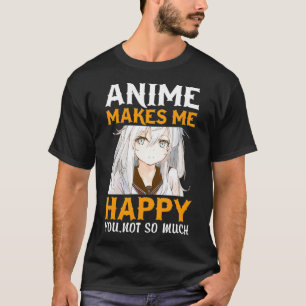 Mangas Animes outfit Anime makes me happy you not T-Shirt