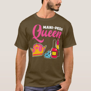 Mani Pedi Queen Nail Tech Artist Manicurist Nail T-Shirt