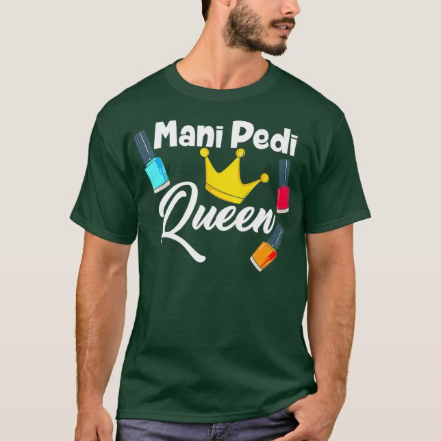 Mani Pedi Queen nail tech T-Shirt (Front)