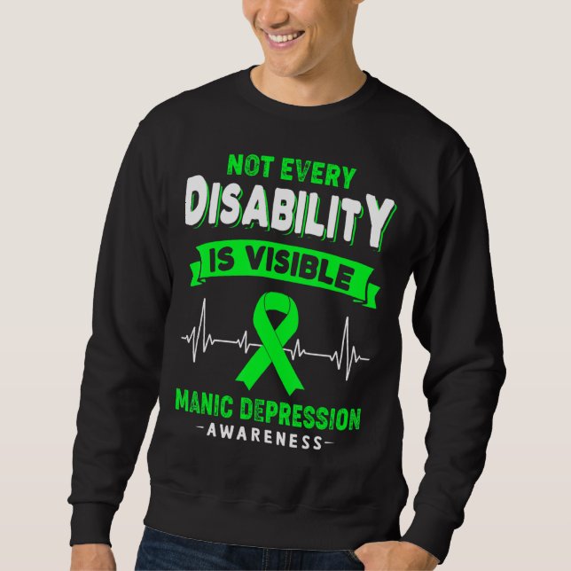 Manic Depression Awareness Not Every Disability Is Sweatshirt (Front)
