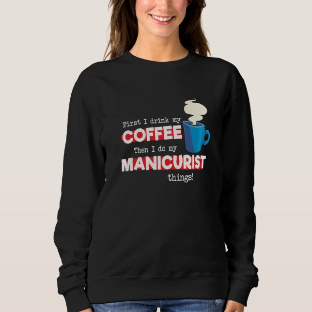 Manicurist & Coffee  Appreciation Saying Sweatshirt (Front)
