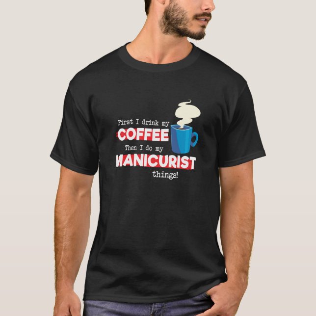 Manicurist & Coffee  Appreciation Saying T-Shirt (Front)