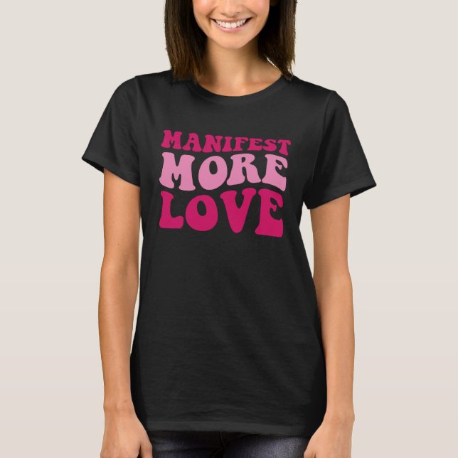 Manifest More Love  Trendy Saying Women Groovy App T-Shirt (Front)