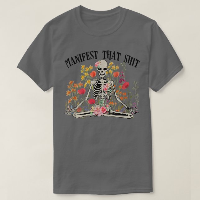 Manifest That Sht Funny Skeleton Yoga Meditation B T-Shirt (Design Front)