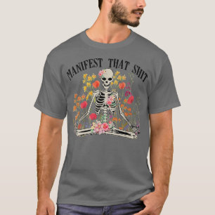 Manifest That Sht Funny Skeleton Yoga Meditation B T-Shirt