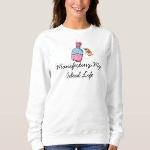 Manifesting My Ideal Life SweatShirt
