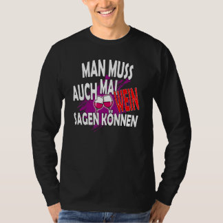 Mann muss auch mal Wein sagen kann slogan T-Shirt