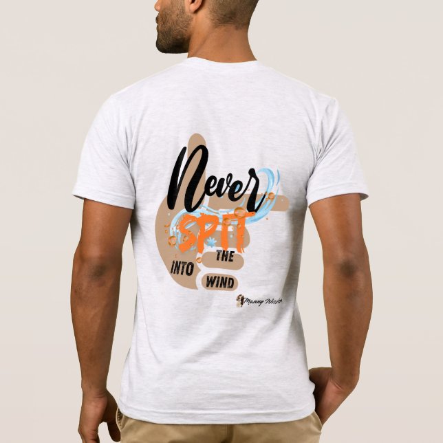 "Manny Wisdom" Never Spit Into The Wind Funny T-Shirt (Back)
