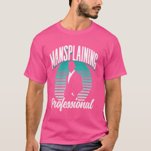 Mansplaining Professional Saying Mansplain Manspla T-Shirt