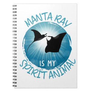 Manta Ray Is My Spirit Animal Notebook